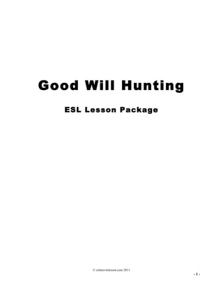 © eslmovielesson.com 2011
- 1 -
Good Will Hunting
ESL Lesson Package
 