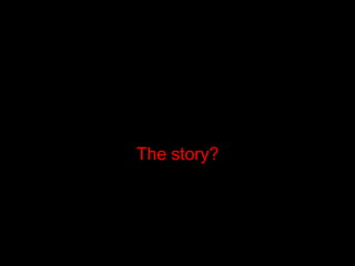 The story? 