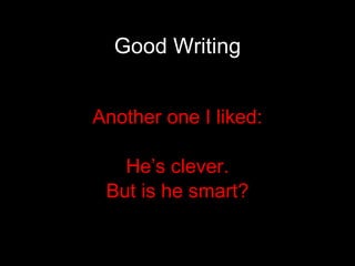 Good Writing Another one I liked: He’s clever. But is he smart? 
