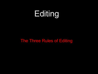 Editing The Three Rules of Editing 