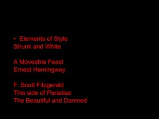 Elements of Style Strunk and White A Moveable Feast Ernest Hemingway F. Scott Fitzgerald This side of Paradise The Beautiful and Damned 