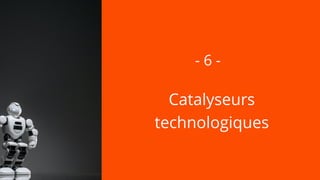 Catalyseurs
technologiques
- 6 -
 
