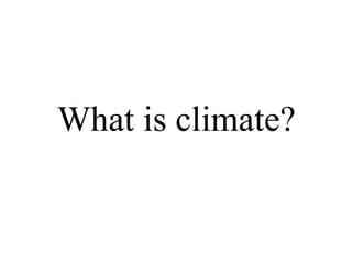 What is climate?
 