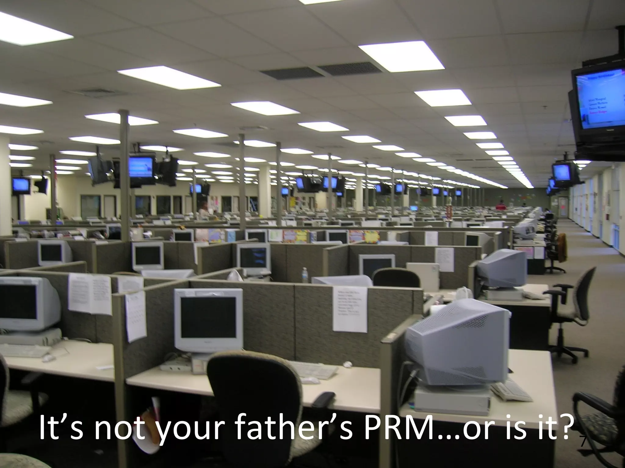 7It’s not your father’s PRM…or is it?
 