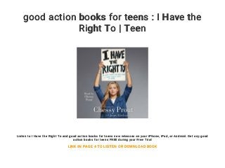 good action books for teens : I Have the
Right To | Teen
Listen to I Have the Right To and good action books for teens new releases on your iPhone, iPad, or Android. Get any good
action books for teens FREE during your Free Trial
LINK IN PAGE 4 TO LISTEN OR DOWNLOAD BOOK
 
