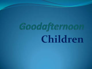 Goodafternoon Children 