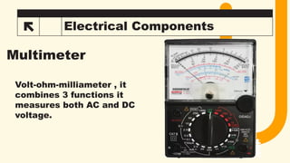 20 Electrical Components
Multimeter
Volt-ohm-milliameter , it
combines 3 functions it
measures both AC and DC
voltage.
 