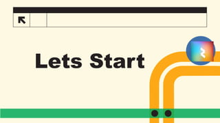 26
Lets Start
 