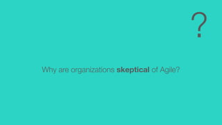 Good agile / Bad agile: Proving the value of Agile to a skeptical organization