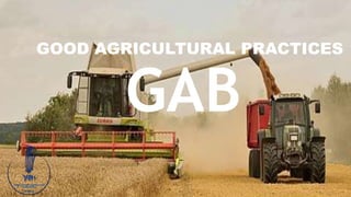 GOOD AGRICULTURAL PRACTICES
GAB
 