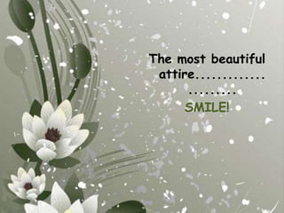 The most beautiful attire......................SMILE!