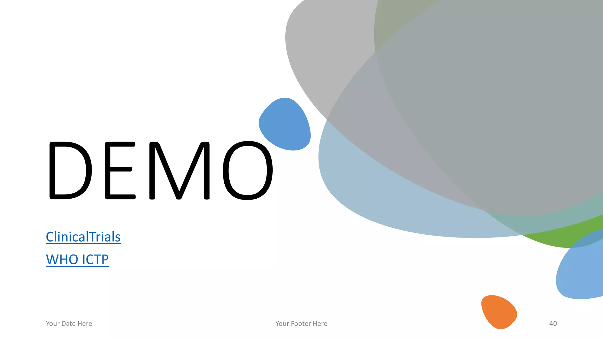 DEMOClinicalTrials
WHO ICTP
Your Date Here Your Footer Here 40
 