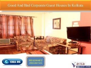 Good And Bad CorporateGuest Houses In Kolkata
9831004487/
09831867653
 
