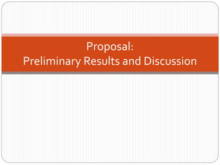 Proposal:
Preliminary Results and Discussion
 