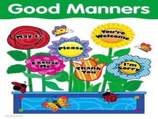 Good and bad manners
 