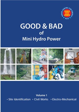 GOOD & BAD
of
Mini Hydro Power
Volume 1
· Site Identification · Civil Works · Electro-Mechanical
 