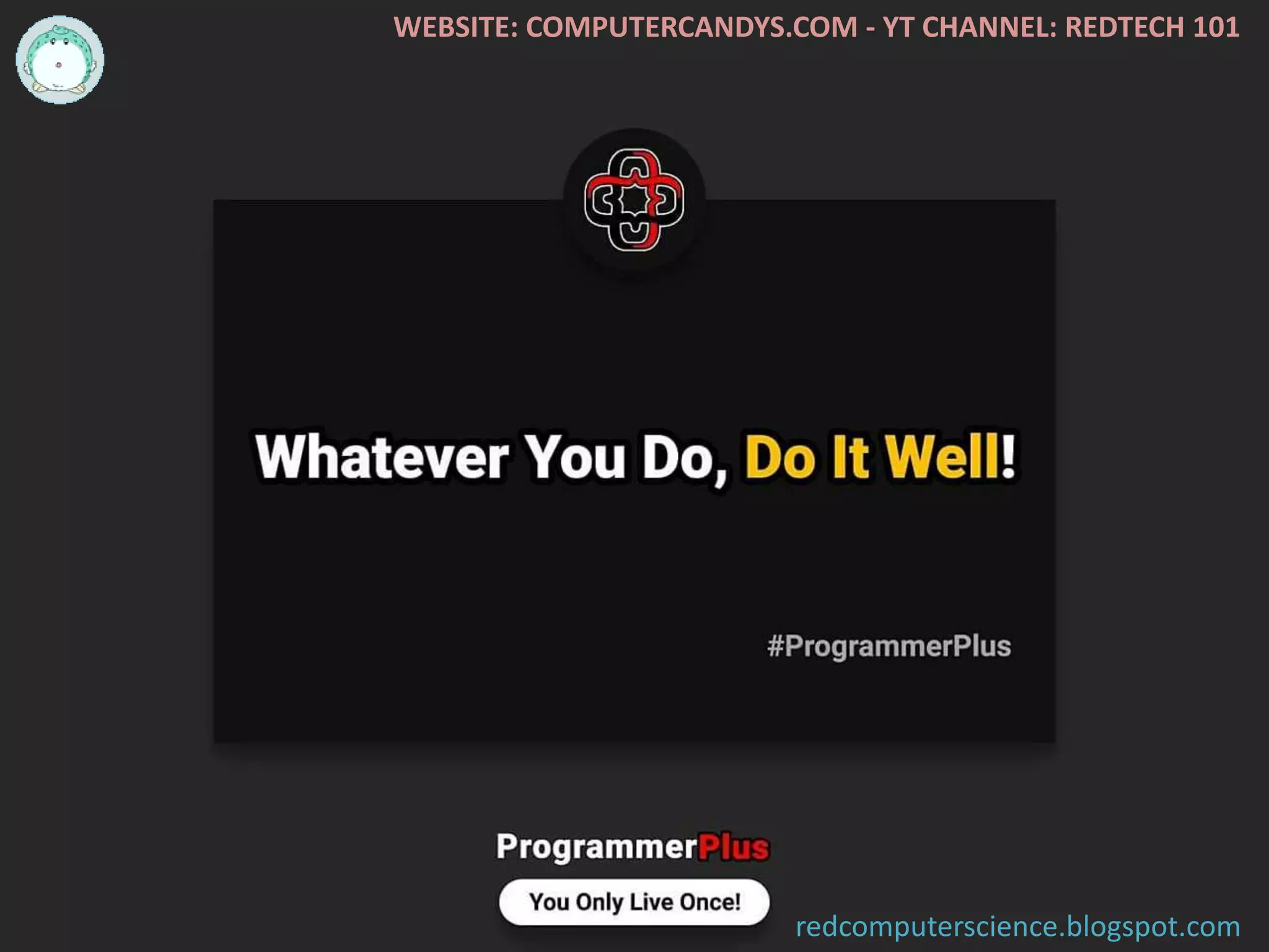 WEBSITE: COMPUTERCANDYS.COM - YT CHANNEL: REDTECH 101
redcomputerscience.blogspot.com
 