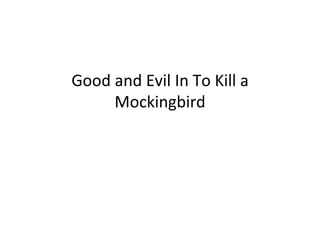 Good and Evil In To Kill a Mockingbird 