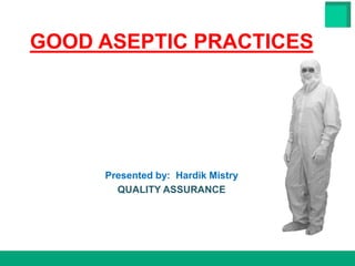 HESTER BIOSCIENCES LIMITED
www.hester.in
GOOD ASEPTIC PRACTICES
Presented by: Hardik Mistry
QUALITY ASSURANCE
 