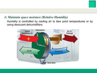 HESTER BIOSCIENCES LIMITED
www.hester.in
3: Maintain space moisture (Relative Humidity)
Humidity is controlled by cooling air to dew point temperatures or by
using desiccant dehumidifiers.
 