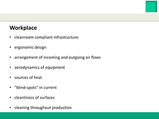 HESTER BIOSCIENCES LIMITED
www.hester.in
Workplace
• cleanroom compliant infrastructure
• ergonomic design
• arrangement of incoming and outgoing air flows
• aerodynamics of equipment
• sources of heat
• ”blind-spots” in current
• cleanliness of surfaces
• cleaning throughout production
 