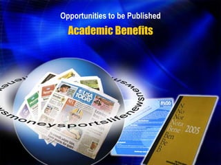 Opportunities to be Published
  Academic Benefits
 