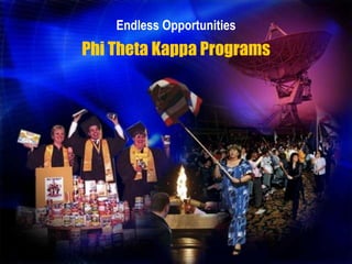 Endless Opportunities
Phi Theta Kappa Programs
 