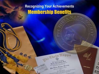 Recognizing Your Achievements
 Membership Benefits
 