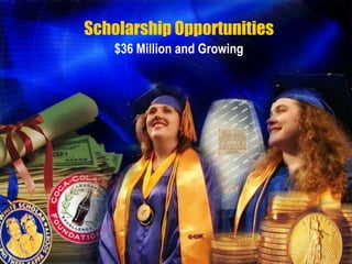Scholarship Opportunities
   $36 Million and Growing
 