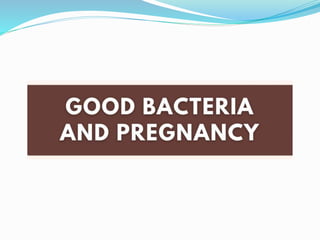 Good Bacteria and Pregnancy - Yakult India.pptx