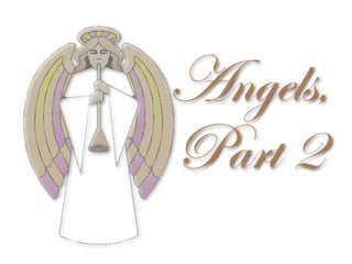 Angels,
Part 2
 