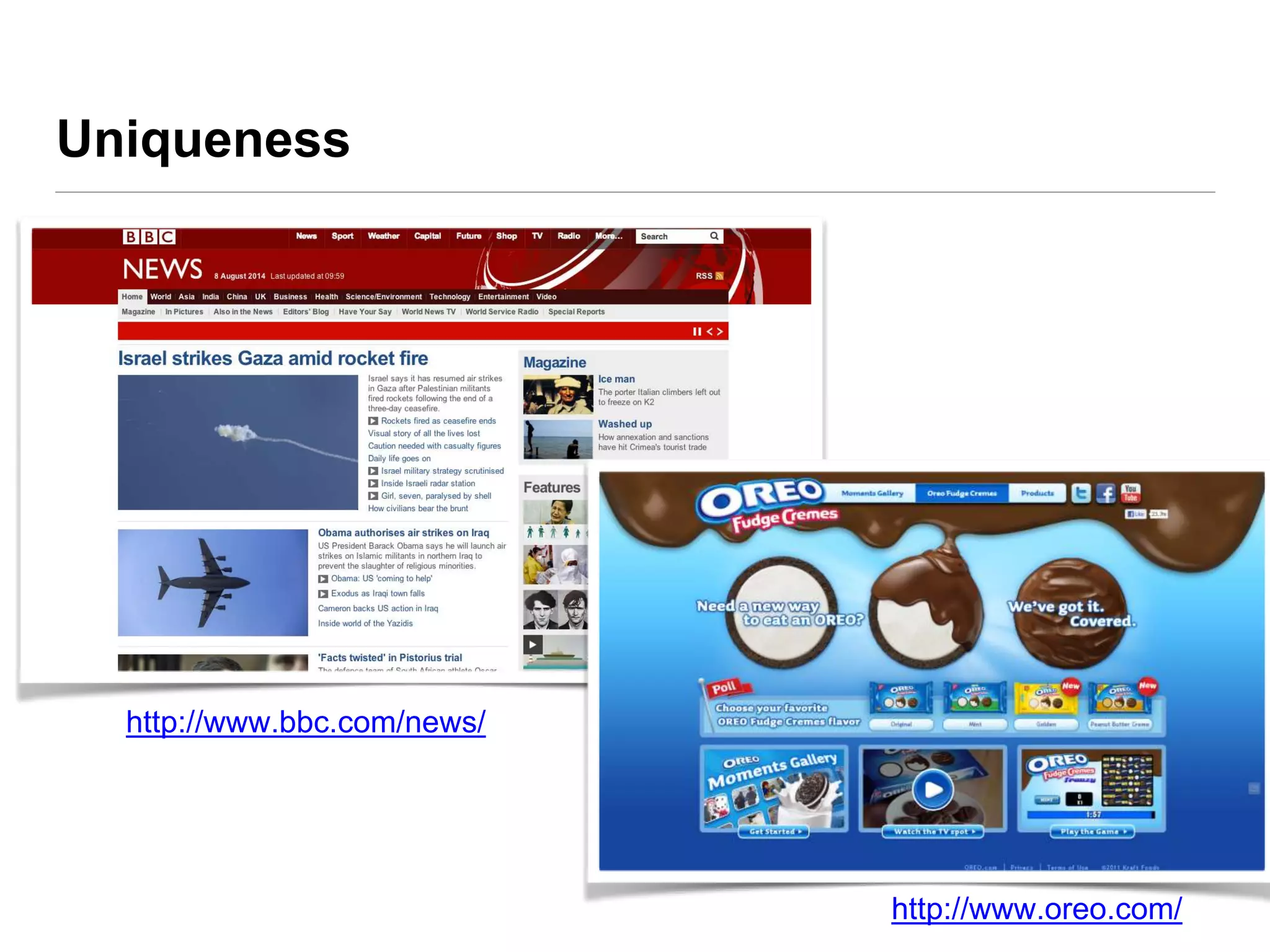Uniqueness
http://www.bbc.com/news/
http://www.oreo.com/
