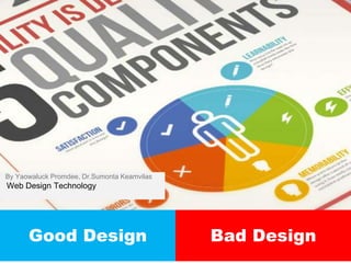 By Yaowaluck Promdee, Dr.Sumonta Keamvilas
Web Design Technology
Good Design Bad Design
 