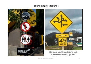 CONFUSING SIGNS
Oh yeah, you’ll need some luck
if you don’t want to get lost.
322131 HCI/2015 CS KKU 11
 