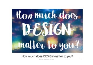 How much does DESIGN matter to you?
322131 HCI/2015 CS KKU 7
 