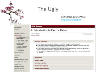 The Ugly<br />MIT’s Open Course Ware<br />http://bit.ly/bdQr94<br />