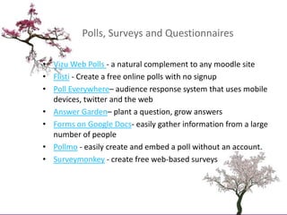 Polls, Surveys and Questionnaires<br />Vizu Web Polls - a natural complement to any moodle site<br />Flisti - Create a fre...