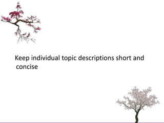    Keep individual topic descriptions short and concise<br />