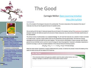 The Good<br />Carnegie Mellon Open Learning Initiative<br />http://bit.ly/EAjIr<br />