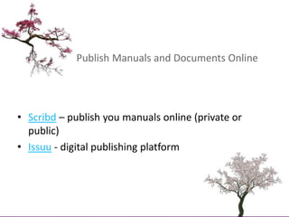 Publish Manuals and Documents Online<br />Scribd – publish you manuals online (private or public)<br />Issuu - digital pub...