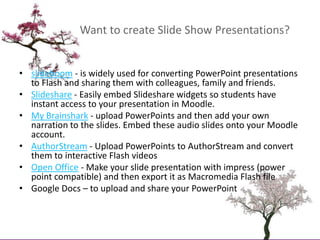 Want to create Slide Show Presentations?<br />slideboom - is widely used for converting PowerPoint presentations to Flash ...