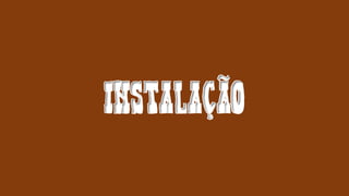 INstalação
 