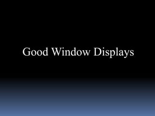 Good Window Displays
 