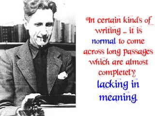 In certain kinds of
   writing ... it is
  normal to come
across long passages
  which are almost
    completely
   lacking in
    meaning.
 