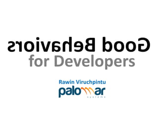 Good Behaviors
 for Developers
    Rawin Viruchpintu
 
