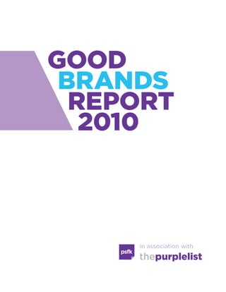 Good
Brands
Report
2010
in association with
thepurplelist
 