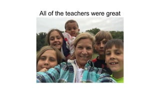 All of the teachers were great