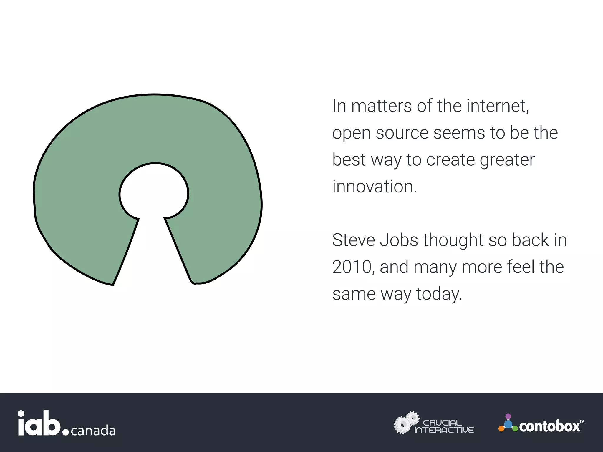 In matters of the internet,
open source seems to be the
best way to create greater
innovation.
Steve Jobs thought so back in
2010, and many more feel the
same way today.
 
