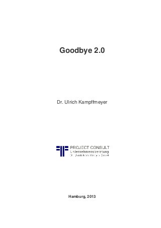 Goodbye 2.0
Dr. Ulrich Kampffmeyer
Hamburg, 2013
 