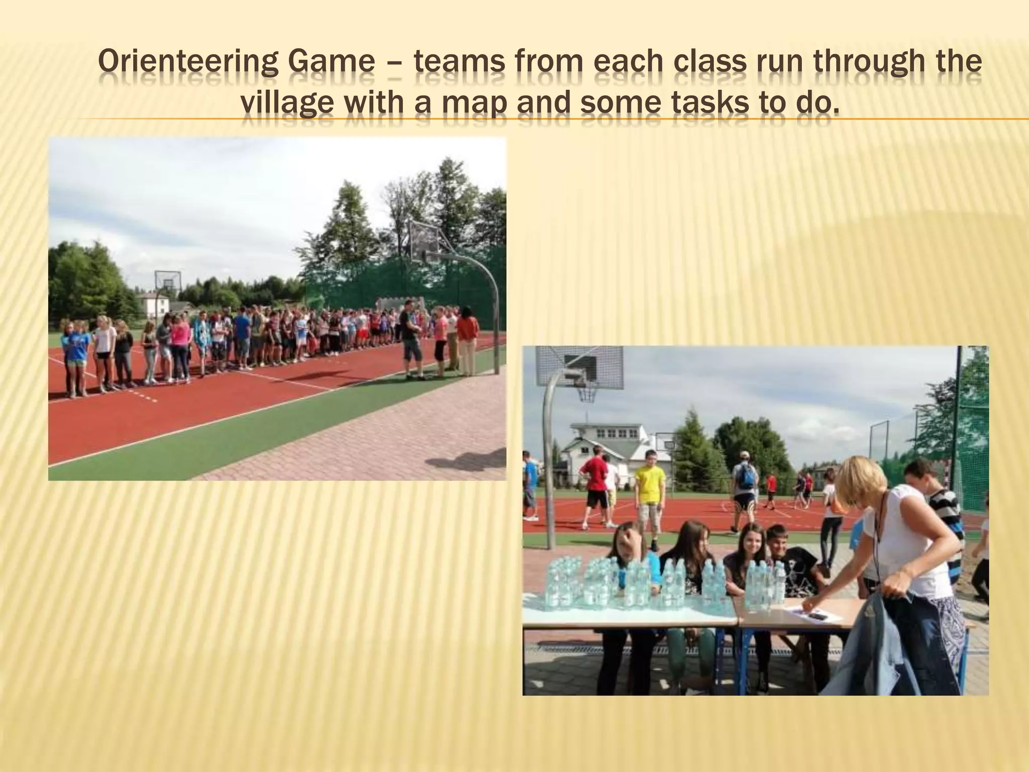 Orienteering Game – teams from each class run through the
village with a map and some tasks to do.